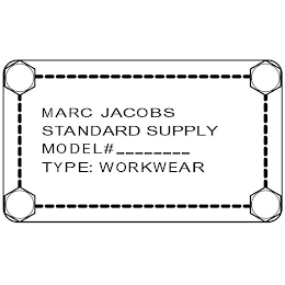 MARC JACOBS STANDARD SUPPLY MODEL# _ _ _ _ _ _ _ _ TYPE: WORKWEAR