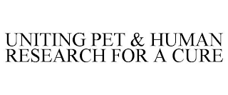 UNITING PET & HUMAN RESEARCH FOR A CURE