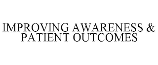 IMPROVING AWARENESS & PATIENT OUTCOMES