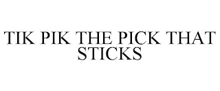 TIK PIK THE PICK THAT STICKS