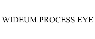 WIDEUM PROCESS EYE