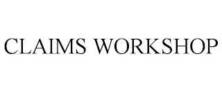 CLAIMS WORKSHOP