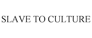 SLAVE TO CULTURE