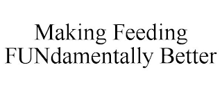 MAKING FEEDING FUNDAMENTALLY BETTER