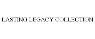 LASTING LEGACY COLLECTION