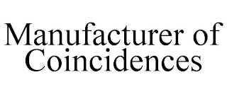 MANUFACTURER OF COINCIDENCES
