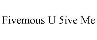 FIVEMOUS U 5IVE ME