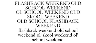FLASHBACK WEEKEND OLD SCHOOL WEEKEND OL'SCHOOL WEEKEND OLD SKOOL WEEKEND OLD SCHOOL FLASHBACK WEEKEND FLASHBACK WEEKEND OLD SCHOOL WEEKEND OL' SKOOL WEEKEND OL' SCHOOL WEEKEND