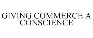 GIVING COMMERCE A CONSCIENCE