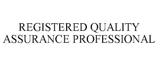 REGISTERED QUALITY ASSURANCE PROFESSIONAL