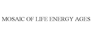 MOSAIC OF LIFE ENERGY AGES