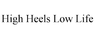 HIGH HEELS LOW LIFE