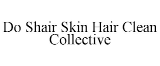 DO SHAIR SKIN HAIR CLEAN COLLECTIVE
