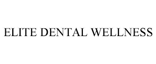 ELITE DENTAL WELLNESS