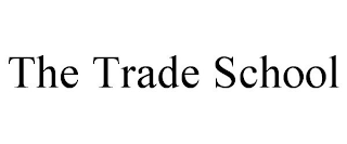 THE TRADE SCHOOL