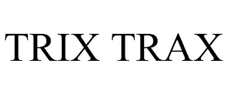 TRIX TRAX