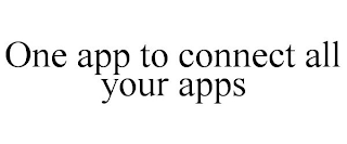 ONE APP TO CONNECT ALL YOUR APPS