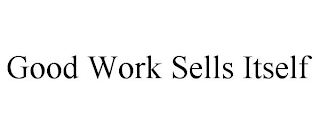 GOOD WORK SELLS ITSELF