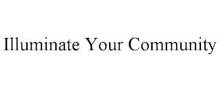 ILLUMINATE YOUR COMMUNITY