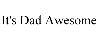 IT'S DAD AWESOME