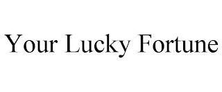 YOUR LUCKY FORTUNE