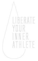 LIBERATE YOUR INNER ATHLETE