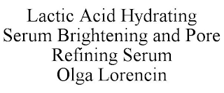 LACTIC ACID HYDRATING SERUM BRIGHTENING AND PORE REFINING SERUM OLGA LORENCIN