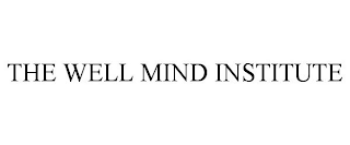 THE WELL MIND INSTITUTE