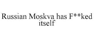 RUSSIAN MOSKVA HAS F**KED ITSELF