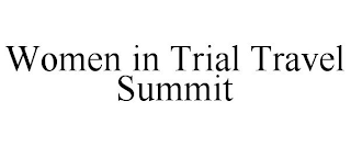 WOMEN IN TRIAL TRAVEL SUMMIT