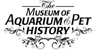 THE MUSEUM OF AQUARIUM & PET HISTORY