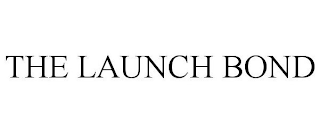 THE LAUNCH BOND