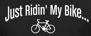 JUST RIDIN' MY BIKE...