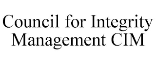 COUNCIL FOR INTEGRITY MANAGEMENT CIM