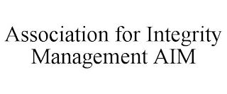 ASSOCIATION FOR INTEGRITY MANAGEMENT AIM