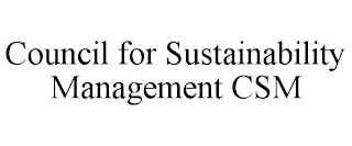 COUNCIL FOR SUSTAINABILITY MANAGEMENT CSM