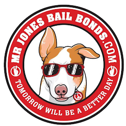 MR JONES BAIL BONDS.COM TOMORROW WILL BE A BETTER DAY