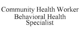 COMMUNITY HEALTH WORKER BEHAVIORAL HEALTH SPECIALIST