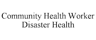 COMMUNITY HEALTH WORKER DISASTER HEALTH