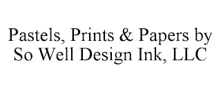 PASTELS, PRINTS & PAPERS BY SO WELL DESIGN INK, LLC