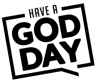 HAVE A GOD DAY