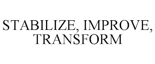 STABILIZE, IMPROVE, TRANSFORM