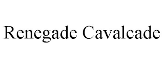 RENEGADE CAVALCADE