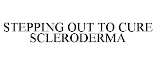 STEPPING OUT TO CURE SCLERODERMA