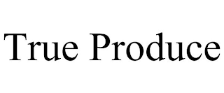 TRUE PRODUCE