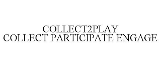 COLLECT2PLAY COLLECT PARTICIPATE ENGAGE