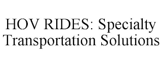 HOV RIDES: SPECIALTY TRANSPORTATION SOLUTIONS