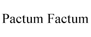 PACTUM FACTUM