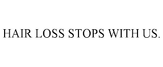 HAIR LOSS STOPS WITH US.