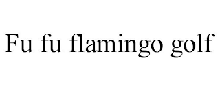 FU FU FLAMINGO GOLF